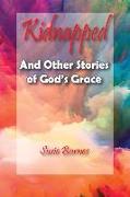 Kidnapped: And Other Stories of God's Grace