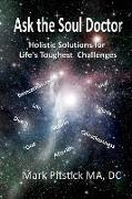 Ask the Soul Doctor: Holistic Solutions for Life's Toughest Challenges