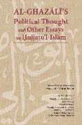 Al-Ghaz&#257,l&#299,'s Political Thought and Other Essays on Hujjatu'l-Isl&#257,m