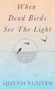 When Dead Birds See the Light