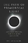 The Path of Primordial Light: Ancient Wisdom for the Here and Now