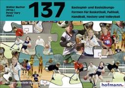 Hundertsiebenunddreissig ( 137) Basisspiel- und Basisübungsformen für Basketball, Fussball, Handball, Hockey und Volleyball