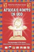 Africa's Roots in God: The Knowledge of the Creator Embedded in the African Culture