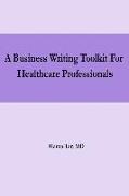 A Business Writing Toolkit For Healthcare Professionals
