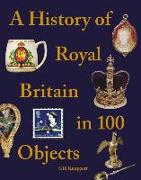 A History of Royal Britain in 100 Objects