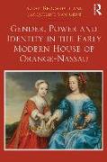 Gender, Power and Identity in the Early Modern House of Orange-Nassau