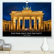 Eine Reise durch Berlin bei Nacht (Premium, hochwertiger DIN A2 Wandkalender 2023, Kunstdruck in Hochglanz)