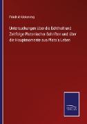 Untersuchungen über die Echtheit und Zeitfolge Platonischer Schriften und über die Hauptmomente aus Plato's Leben