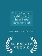 The Velveteen Rabbit, Or, How Toys Become Real - Scholar's Choice Edition