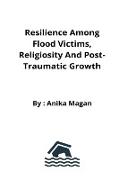 Resilience among flood victims, religiosity and post-traumatic growth