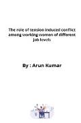 The role of tension induced conflict among working women of different job levels
