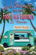 How to Start and Run Your Own Food Truck Business in Florida