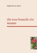 die rose braucht ein wasser