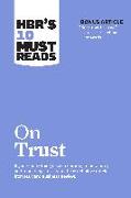 HBR's 10 Must Reads on Trust (with bonus article "Begin with Trust" by Frances X. Frei and Anne Morriss)