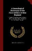 A Genealogical Dictionary of the First Settlers of New England: Showing Three Generations of Those Who Came Before May, 1792, on the Basis of Farmer's