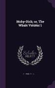 Moby-Dick, Or, the Whale Volume 1