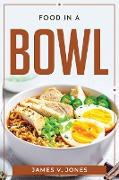 FOOD IN A BOWL