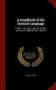 A Handbook of the Cornish Language: Chiefly in Its Latest Stages with Some Account of Its History and Literature