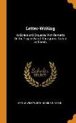 Letter-Writing: Its Ethics and Etiquette, with Remarks on the Proper Use of Monograms, Crests and Seals