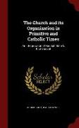 The Church and Its Organization in Primitive and Catholic Times: An Interpretation of Rudolph Sohm's Kirchenrecht
