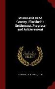 Miami and Dade County, Florida, Its Settlement, Progress and Achievement