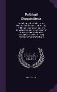 Political Disquisitions: Or, an Enquiry Into Public Errors, Defects, and Abuses. Illustrated By, and Established Upon Facts and Remarks Extract