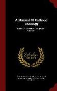 A Manual of Catholic Theology: Based on Scheeben's Dogmatik, Volume 1