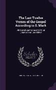 The Last Twelve Verses of the Gospel According to S. Mark: Vindicated Against Recent Critical Objectors and Established