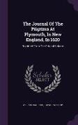 The Journal of the Pilgrims at Plymouth, in New England, in 1620: Reprinted from the Original Volume