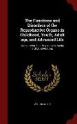 The Functions and Disorders of the Reproductive Organs in Childhood, Youth, Adult Age, and Advanced Life: Considered in Their Physiological, Social, a