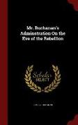 Mr. Buchanan's Adminstration on the Eve of the Rebellion