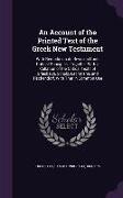 An Account of the Printed Text of the Greek New Testament: With Remarks on its Revision Upon Critical Principles, Together With a Collation of the Cri