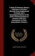 A Book of Strattons, Being a Collection of Stratton Records from England and Scotland, and a Genealogical History of the Early Colonial Strattons in A