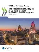 OECD Public Governance Reviews the Regulation of Lobbying in Quebec, Canada Strengthening a Culture of Transparency and Integrity