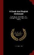 A Greek and English Dictionary: Comprising All the Words in the Writings of the Most Popular Greek Authors
