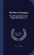 The War in Paraguay: With a Historical Sketch of the Country and Its People and Notes Upon the Military Engineering of the War