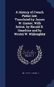 A History of French Public Law. Translated by James W. Garner, with Introd. by Harold D. Hazeltine and by Westel W. Willoughby