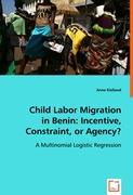 Child Labor Migration in Benin: Incentive, Constraint, or Agency?