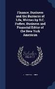 Finance, Business and the Business of Life, Written by B.C. Forbes, Business and Financial Editor of the New York American