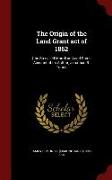 The Origin of the Land Grant Act of 1862: (the So-Called Morrill Act) and Some Account of Its Author, Jonathan B. Turner