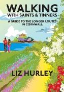 Walking with Saints and Tinners. A Walking Guide to the Longer Routes in Cornwall
