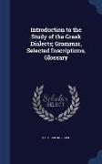 Introduction to the Study of the Greek Dialects, Grammar, Selected Inscriptions, Glossary