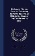 History of Florida from Its Discovery by Ponce de Leon, in 1512, to the Close of the Florida War, in 1842