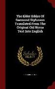 The Elder Eddas of Saemund Sigfusson Translated from the Original Old Norse Text Into English