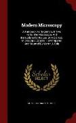 Modern Microscopy: A Handbook for Beginners, in Two Parts. the Microscope, and Instructions for Its Use, by M.I. Cross. Microscopic Objec