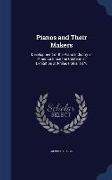 Pianos and Their Makers: Development of the Piano Industry in America Since the Centennial Exhibition at Philadelphia, 1876