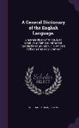 A General Dictionary of the English Language.: One Main Object of Which, is, to Establish a Plain and Permanent Standard Pronunciation.: To Which is P