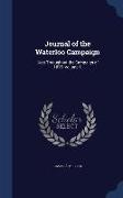 Journal of the Waterloo Campaign: Kept Throughout the Campaign of 1815, Volume 1