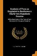 Analysis of Form as Displayed in Beethoven's Thirty-Two Pianoforte Sonatas: With a Description of the Form of Each Movement for the Use of Students