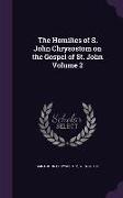 The Homilies of S. John Chrysostom on the Gospel of St. John Volume 2